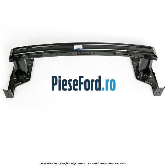 Ranforsare bara fata Ford Edge 2016-2018 2.0 TDCi 180 cp T8CC, T8CM diesel