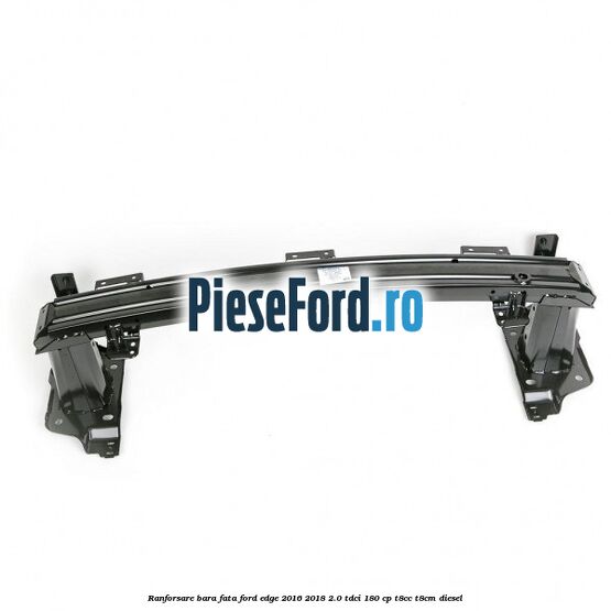 Ranforsare bara fata Ford Edge 2016-2018 2.0 TDCi 180 cp T8CC, T8CM diesel