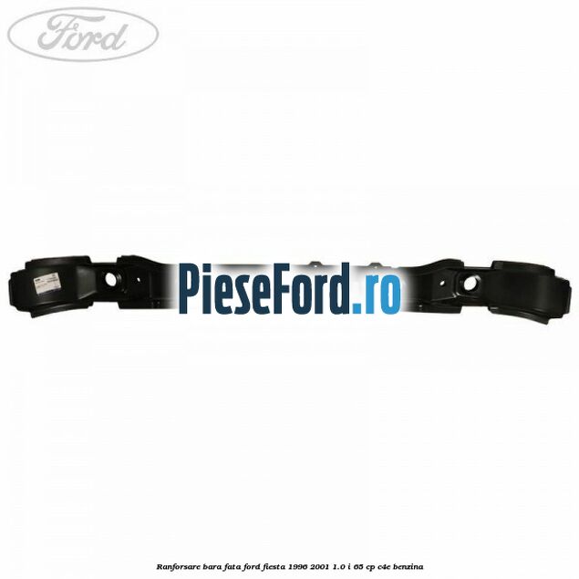 Ranforsare bara fata Ford Fiesta 1996-2001 1.0 i 65 cp C4E benzina