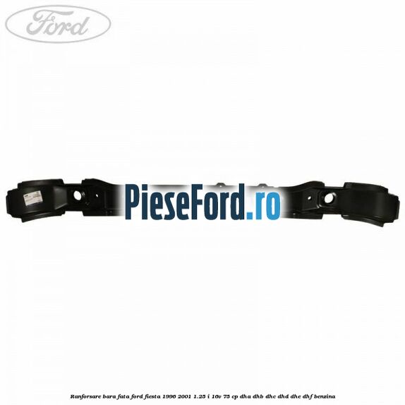 Ranforsare bara fata Ford Fiesta 1996-2001 1.25 i 16V 75 cp DHA, DHB, DHC, DHD, DHE, DHF benzina