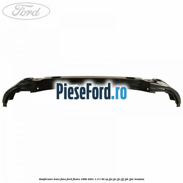 Ranforsare bara fata Ford Fiesta 1996-2001 1.3 i 50 cp JJA, JJC, JJE, JJJ, JJK, JJM benzina