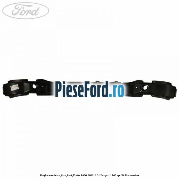 Ranforsare bara fata Ford Fiesta 1996-2001 1.6 16V Sport 103 cp L1T, L1V benzina