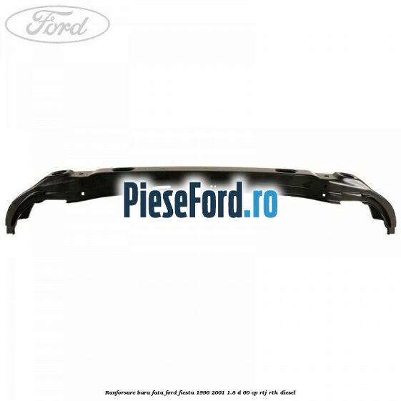 Ranforsare bara fata Ford Fiesta 1996-2001 1.8 D 60 cp Ranforsare bara fata Ford Fiesta 1996-2001 1.8 D 60 cp RTJ, RTK diesel