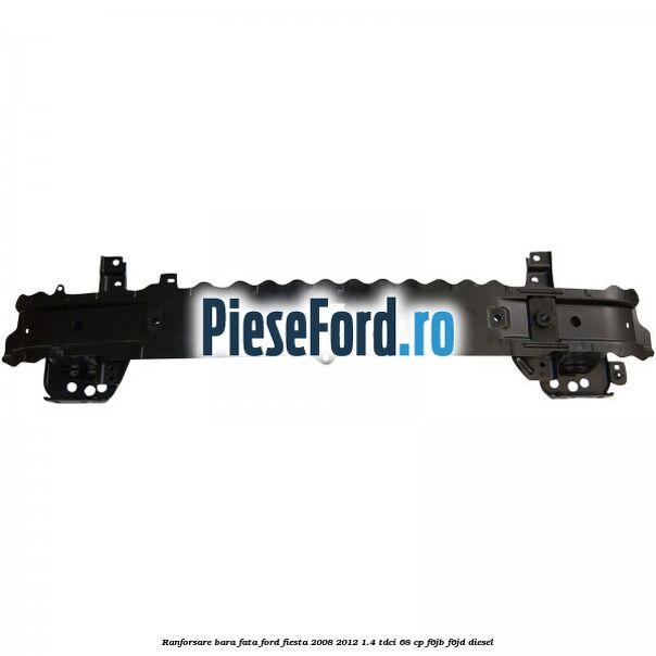 Ranforsare bara fata Ford Fiesta 2008-2012 1.4 TDCi 68 cp