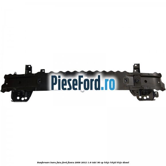 Ranforsare bara fata Ford Fiesta 2008-2012 1.6 TDCi 90 cp