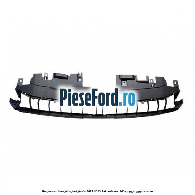 Ranforsare bara fata Ford Fiesta 2017-2023 1.0 EcoBoost 140 cp YYJE, YYJG benzina