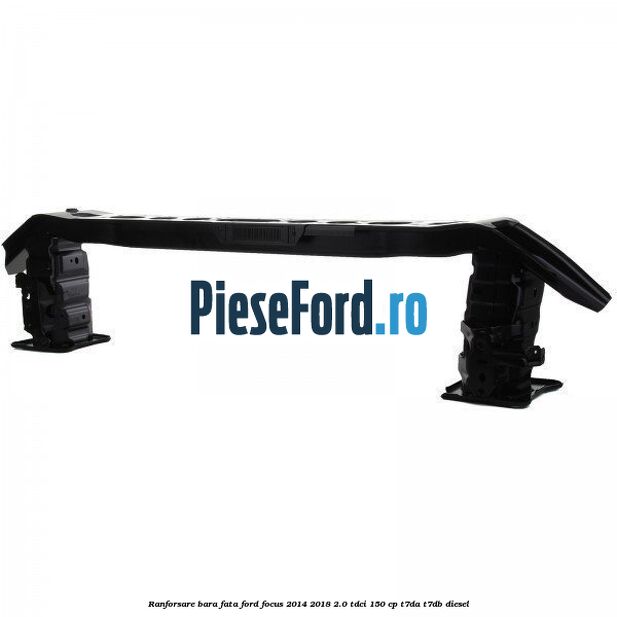 Ranforsare bara fata Ford Focus 2014-2018 2.0 TDCi 150 cp T7DA, T7DB diesel