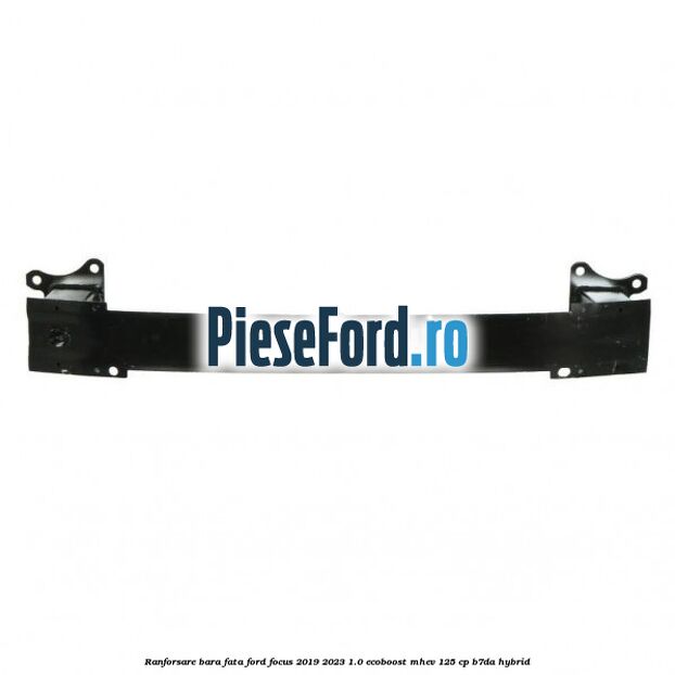 Ranforsare bara fata Ford Focus 2019-2023 1.0 EcoBoost mHEV 125 cp B7DA Hybrid