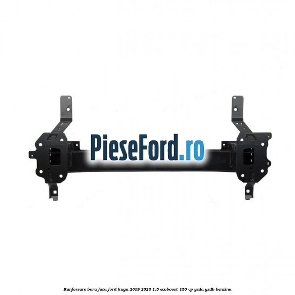 Ranforsare bara fata Ford Kuga 2019-2023 1.5 EcoBoost 150 cp YZDA, YZDB benzina