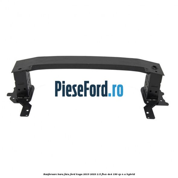 Ranforsare bara fata Ford Kuga 2019-2023 2.5 FHEV 4x4 190 cp Ranforsare bara fata Ford Kuga 2019-2023 2.5 FHEV 4x4 190 cp n/a hybrid