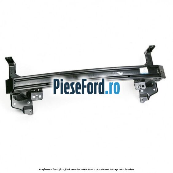Ranforsare bara fata Ford Mondeo 2019-2023 1.5 EcoBoost 165 cp Ranforsare bara fata Ford Mondeo 2019-2023 1.5 EcoBoost 165 cp UNCN benzina