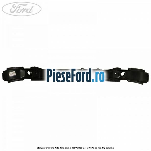 Ranforsare bara fata Ford Puma 1997-2003 1.4 16V 90 cp FHD, FHF benzina