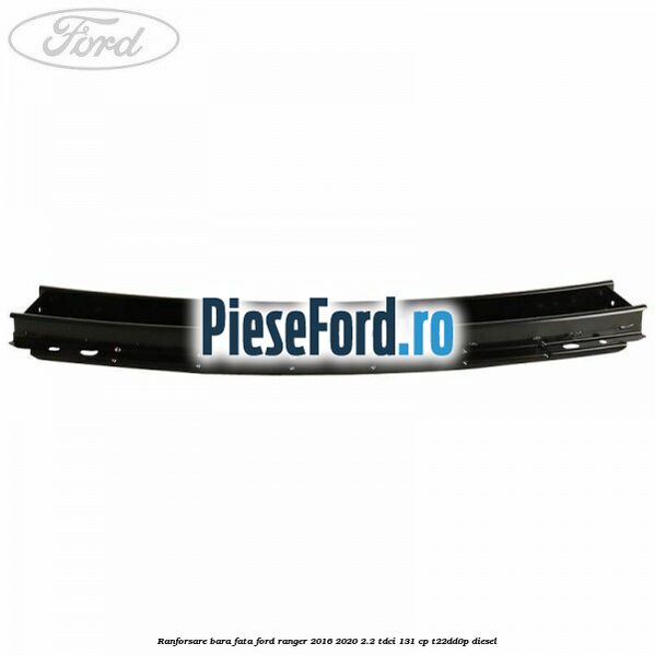 Ranforsare bara fata Ford Ranger 2016-2020 2.2 TDCi 131 cp T22DD0P diesel