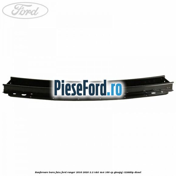 Ranforsare bara fata Ford Ranger 2016-2020 2.2 TDCi 4x4 160 cp GBVAJQJ, T22DD0P diesel