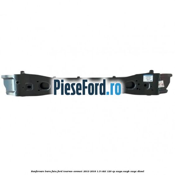 Ranforsare bara fata Ford Tourneo Connect 2013-2018 1.5 TDCi 120 cp XWGA, XWGB, XWGC diesel
