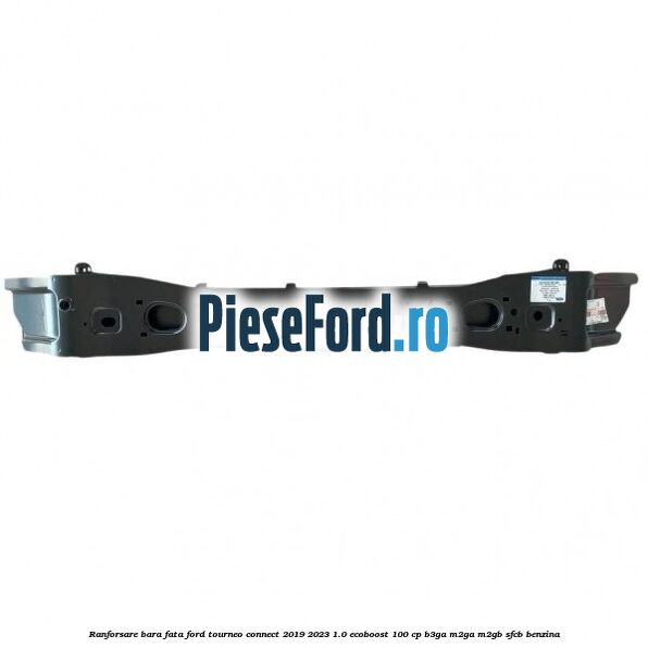 Ranforsare bara fata Ford Tourneo Connect 2019-2023 1.0 EcoBoost 100 cp B3GA, M2GA, M2GB, SFCB benzina