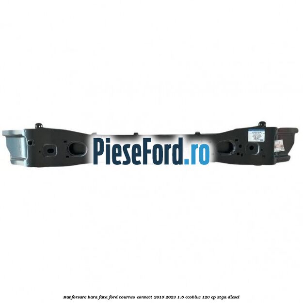 Ranforsare bara fata Ford Tourneo Connect 2019-2023 1.5 EcoBlue 120 cp Ranforsare bara fata Ford Tourneo Connect 2019-2023 1.5 EcoBlue 120 cp ZTGA diesel
