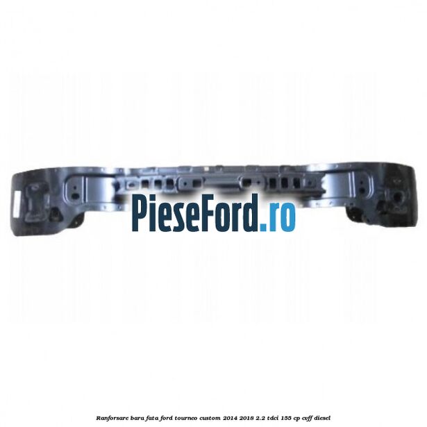 Ranforsare bara fata Ford Tourneo Custom 2014-2018 2.2 TDCi 155 cp CVFF diesel