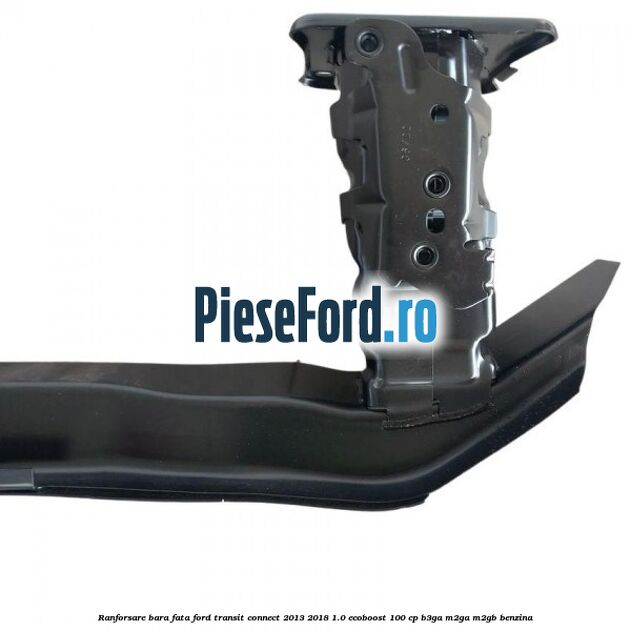 Ranforsare bara fata Ford Transit Connect 2013-2018 1.0 EcoBoost 100 cp B3GA, M2GA, M2GB benzina