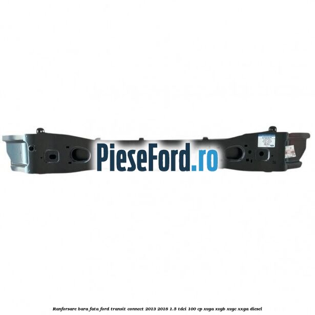 Ranforsare bara fata Ford Transit Connect 2013-2018 1.5 TDCi 100 cp XVGA, XVGB, XVGC, XXGA diesel