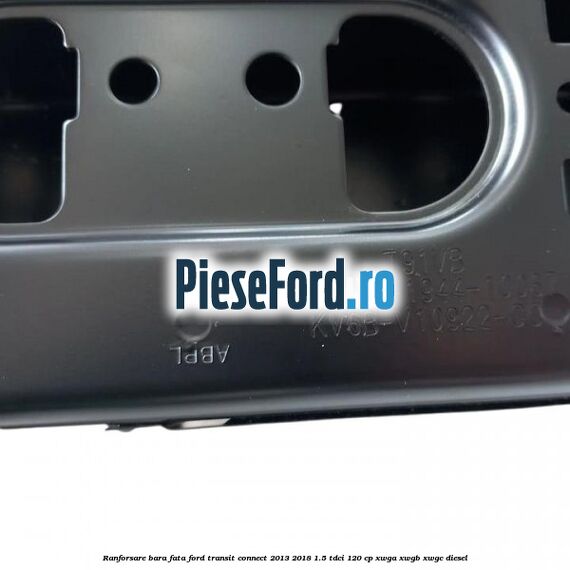 Ranforsare bara fata Ford Transit Connect 2013-2018 1.5 TDCi 120 cp Ranforsare bara fata Ford Transit Connect 2013-2018 1.5 TDCi 120 cp XWGA, XWGB, XWGC diesel