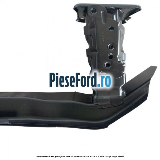 Ranforsare bara fata Ford Transit Connect 2013-2018 1.5 TDCi 75 cp XUGA diesel