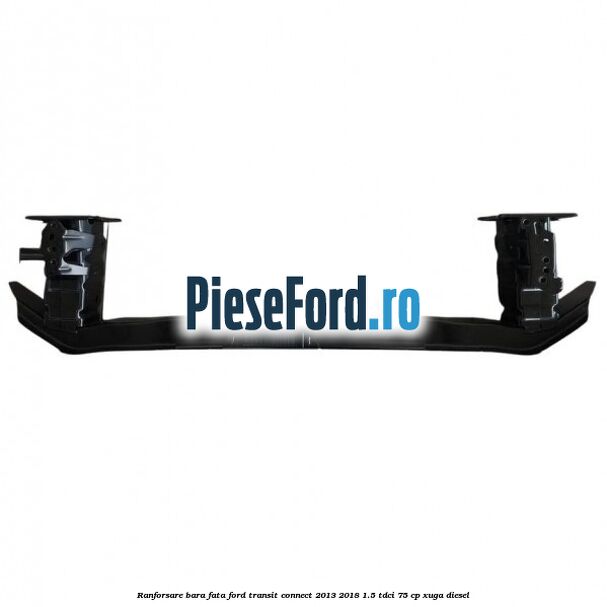 Ranforsare bara fata Ford Transit Connect 2013-2018 1.5 TDCi 75 cp XUGA diesel