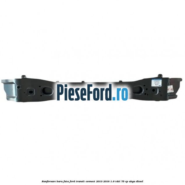 Ranforsare bara fata Ford Transit Connect 2013-2018 1.6 TDCi 75 cp UBGA diesel