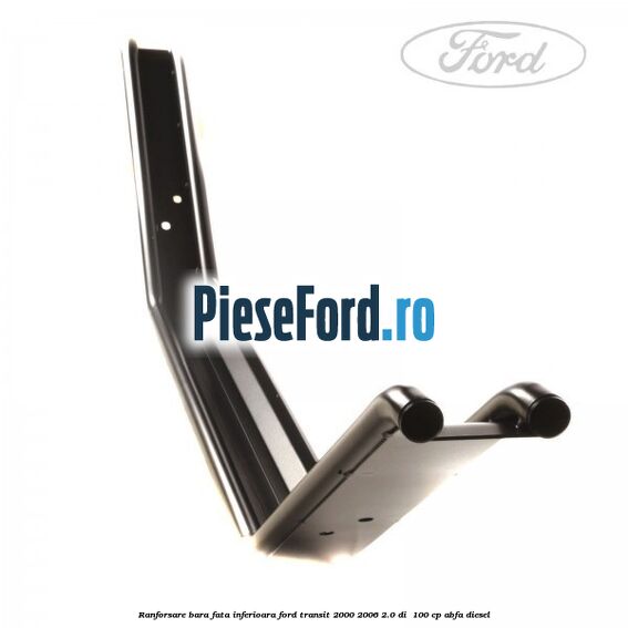 Ranforsare bara fata inferioara Ford Transit 2000-2006 2.0 DI  100 cp ABFA diesel