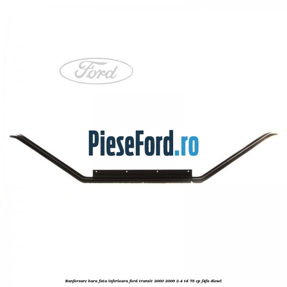 Ranforsare bara fata inferioara Ford Transit 2000-2006 2.4 TD 75 cp F4FA diesel