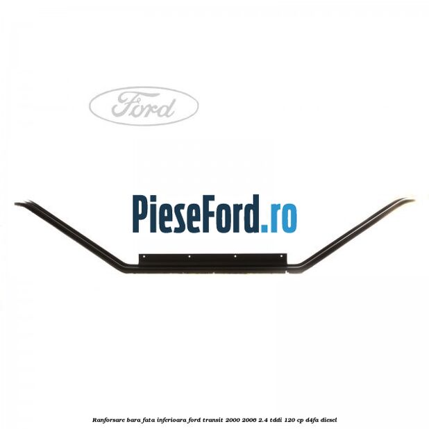 Ranforsare bara fata inferioara Ford Transit 2000-2006 2.4 TDdi 120 cp D4FA diesel