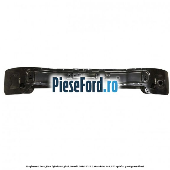 Ranforsare bara fata inferioara Ford Transit 2014-2018 2.0 EcoBlue 4x4 170 cp Ranforsare bara fata inferioara Ford Transit 2014-2018 2.0 EcoBlue 4x4 170 cp BLRA, YNR6, YNRA diesel