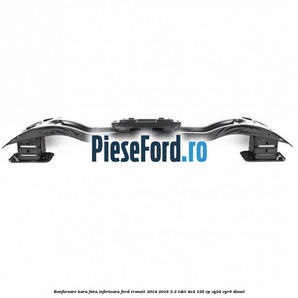 Ranforsare bara fata inferioara Ford Transit 2014-2018 2.2 TDCi 4x4 125 cp CY24, CYR5 diesel