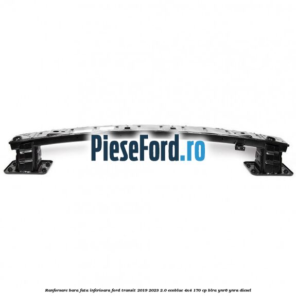 Ranforsare bara fata inferioara Ford Transit 2019-2023 2.0 EcoBlue 4x4 170 cp BLRA, YNR6, YNRA diesel