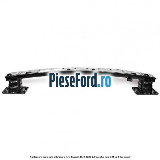 Ranforsare bara fata inferioara Ford Transit 2019-2023 2.0 EcoBlue RWD 165 cp BLHA diesel