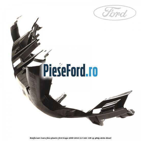 Ranforsare bara fata plastic Ford Kuga 2008-2012 2.0 TDCi 136 cp Ranforsare bara fata plastic Ford Kuga 2008-2012 2.0 TDCi 136 cp G6DG, UKDA diesel