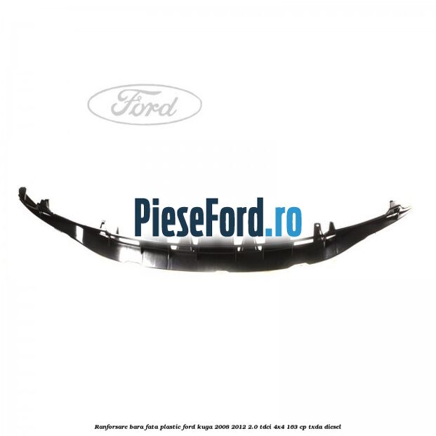 Ranforsare bara fata plastic Ford Kuga 2008-2012 2.0 TDCI 4x4 163 cp TXDA diesel