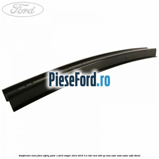 Ranforsare bara fata safety pack 1 Ford Ranger 2012-2015 3.2 TDCi 4x4 200 cp ENSA, SA2R, SA2S, SA2W, SAFA diesel