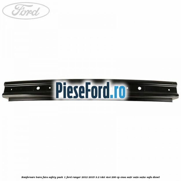 Ranforsare bara fata safety pack 1 Ford Ranger 2012-2015 3.2 TDCi 4x4 200 cp ENSA, SA2R, SA2S, SA2W, SAFA diesel
