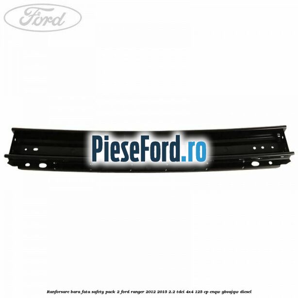 Ranforsare bara fata safety pack 2 Ford Ranger 2012-2015 2.2 TDCi 4x4 125 cp ENQW, GBVAJQW diesel
