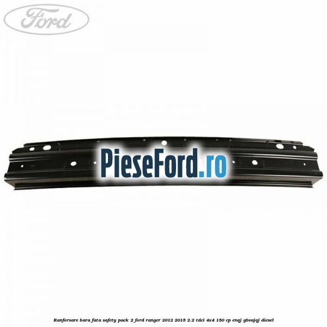 Ranforsare bara fata safety pack 2 Ford Ranger 2012-2015 2.2 TDCi 4x4 150 cp ENQJ, GBVAJQJ diesel