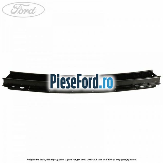 Ranforsare bara fata safety pack 2 Ford Ranger 2012-2015 2.2 TDCi 4x4 150 cp ENQJ, GBVAJQJ diesel