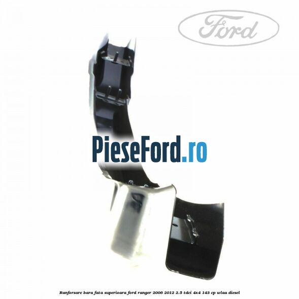 Ranforsare bara fata superioara Ford Ranger 2006-2012 2.5 TDCi 4x4 143 cp WLAA diesel