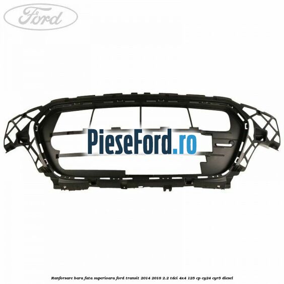 Ranforsare bara fata superioara Ford Transit 2014-2018 2.2 TDCi 4x4 125 cp CY24, CYR5 diesel