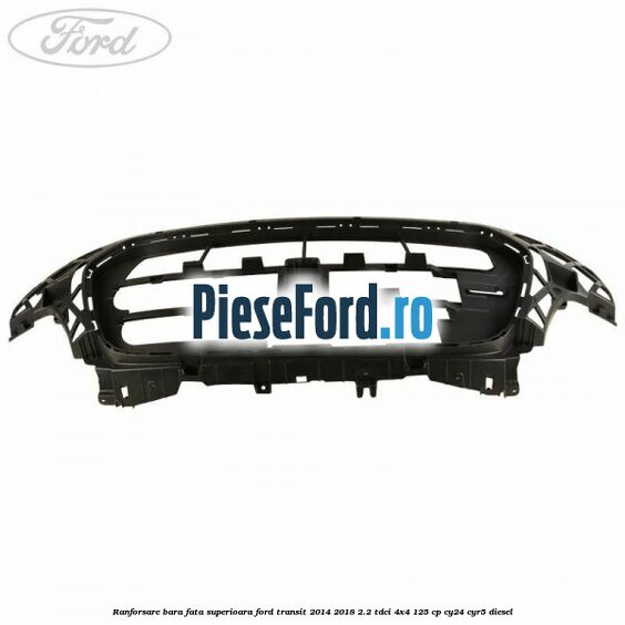 Ranforsare bara fata superioara Ford Transit 2014-2018 2.2 TDCi 4x4 125 cp CY24, CYR5 diesel