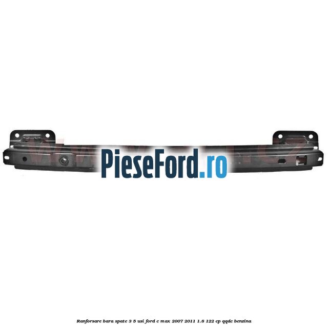 Ranforsare bara spate 3/5 usi Ford C-Max 2007-2011 1.8 122 cp QQDC benzina