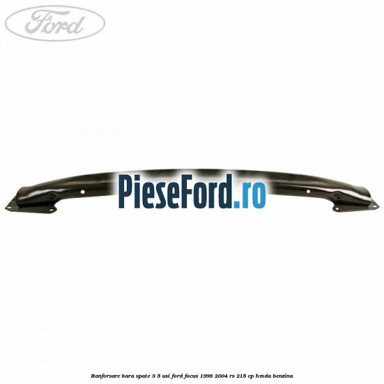 Ranforsare bara spate 3/5 usi Ford Focus 1998-2004 RS 215 cp Ranforsare bara spate 3/5 usi Ford Focus 1998-2004 RS 215 cp HMDA benzina