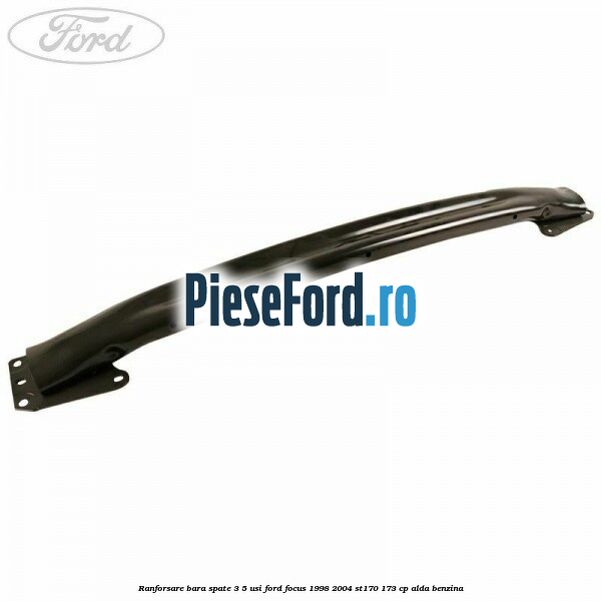 Ranforsare bara spate 3/5 usi Ford Focus 1998-2004 ST170 173 cp ALDA benzina