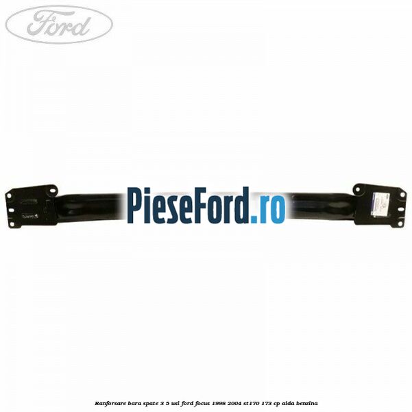 Ranforsare bara spate 3/5 usi Ford Focus 1998-2004 ST170 173 cp ALDA benzina