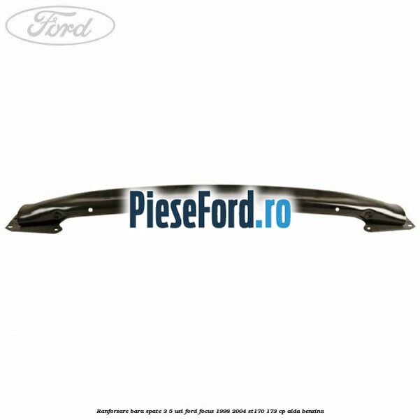 Ranforsare bara spate 3/5 usi Ford Focus 1998-2004 ST170 173 cp ALDA benzina